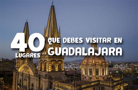 lugares para visitar guadalajara|21 cosas que debes hacer en el Centro Histórico de。